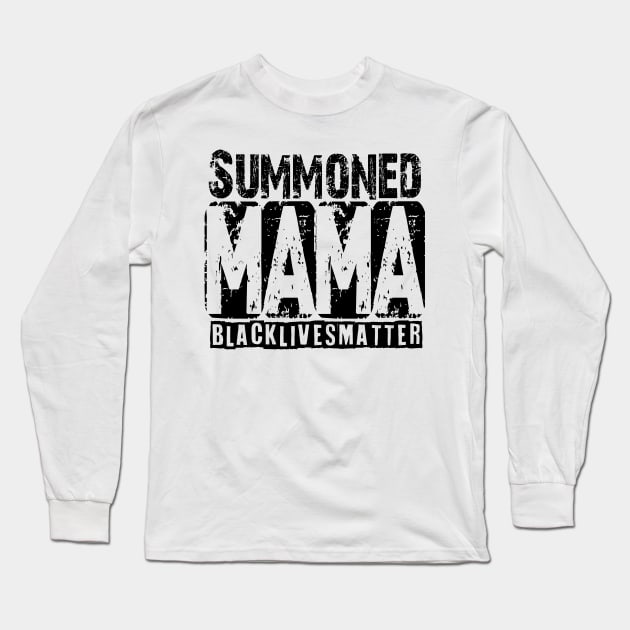 Summoned Mama #blacklivesmatter tee Long Sleeve T-Shirt by hadlamcom